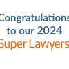 Congratulations to Our 2024 Super Lawyers® and Rising Stars®!